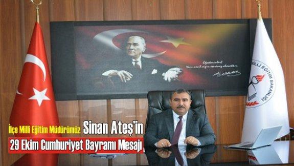 İlçe Milli Eğitim Müdürü Sinan Ateş´in 29 Ekim Cumhuriyet Bayramı Mesajı